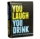 you laugh you drink